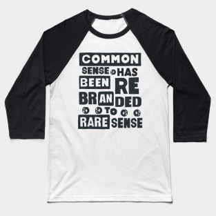 Common Sense Has Been Rebranded To Rare Sense Baseball T-Shirt